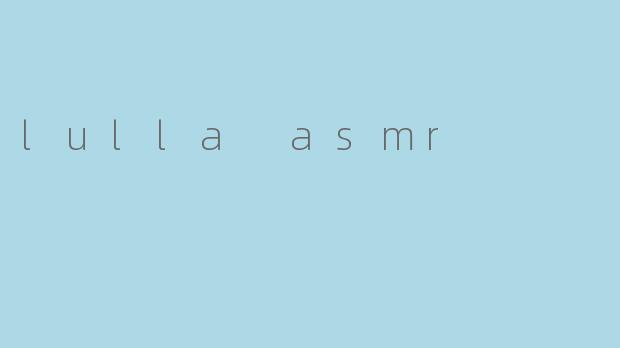lulla asmr